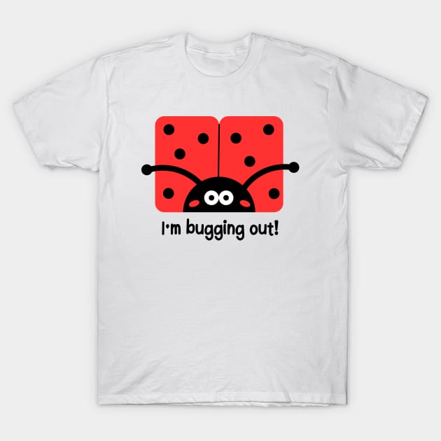 Ladybug | I'm Bugging Out T-Shirt by WebStarCreative